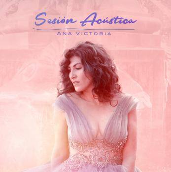 “Sesión Acústica”, lo nuevo de Ana Victoria